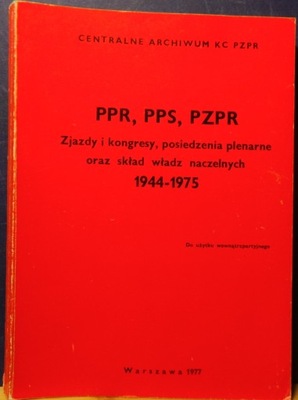 PPR, PPS, PZPR (Zjazdy i kongresy, posiedzenia plenarne oraz skład władz...