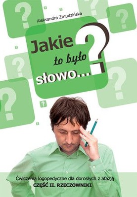 Jakie to było słowo...? Ćwiczenia logopedyczne dla dorosłych z afazją - czę