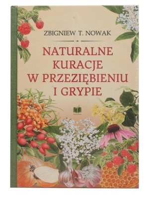 Naturalne kuracje w przeziębieniu i grypie Zbigniew T. Nowak