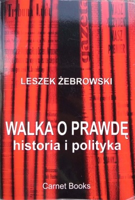 Walka o prawdę. Historia i polityka Żebrowski Autograf