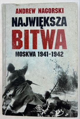 Największa bitwa. Moskwa 1941-1942 Andrew Nagorski