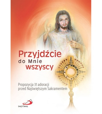 Przyjdźcie do Mnie wszyscy - 31 adoracji