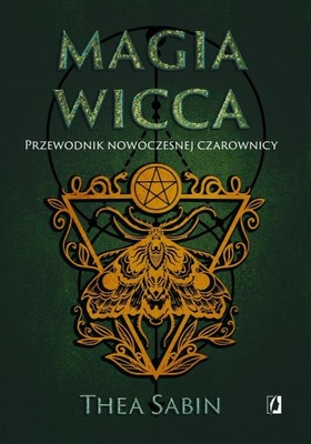 MAGIA WICCA. PRZEWODNIK NOWOCZESNEJ CZAROWNICY THEA..