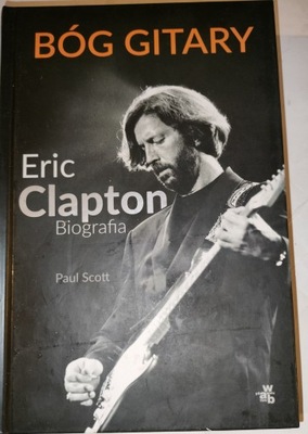 Bóg gitary Eric Clapton Biografia Paul Scott