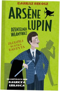 Złodziej kontra bandyta Arsene Lupin tom 6