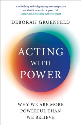 Acting with Power : Why We Are More Powerful than We Believe / Deborah Grue