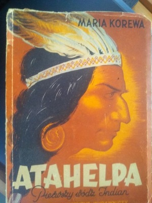 Atahelpa. Pierwszy Wódz Indian. Maria Korewa 1947