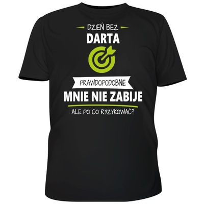 KOSZULKA DZIEŃ BEZ DARTA MNIE NIE ZABIJE