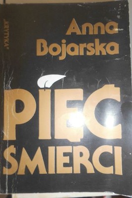 PIĘĆ ŚMIERCI - ANNA BOJARSKA
