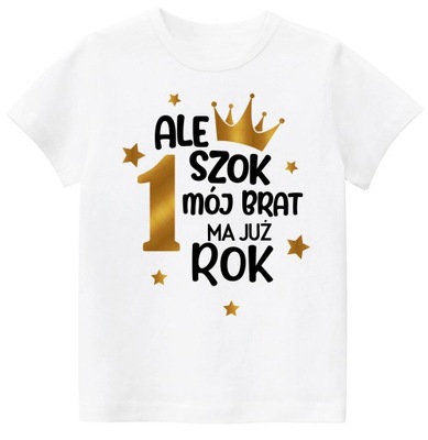 Koszulka ALE SZOK MÓJ BRAT MA JUŻ ROK r. 128