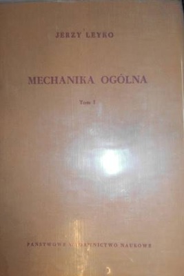 Mechanika ogólna. T. 1 - J. Leyko