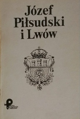 Józef Piłsudski i Lwów Jerzy Wereszyca SPK