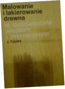 Malowanie i lakierowanie drewna w budownictwie wie