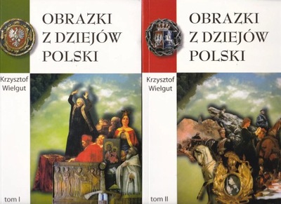 OBRAZKI Z DZIEJÓW POLSKI tom I-II Krzysztof Wielgut NOWA