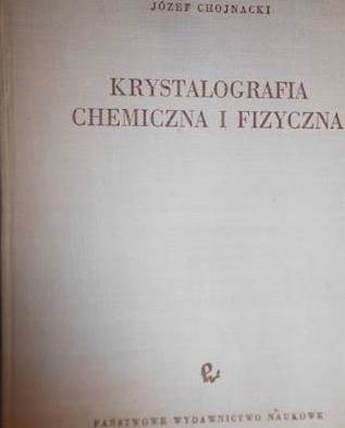 Krystalografia chemiczna i fizyczna - Chojnacki