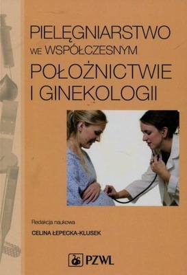 Pielęgniarstwo We Współczesnym Położnictwie I Ginekologii