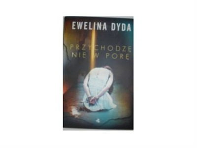 Przychodzę nie w porę - Ewelina Dyda