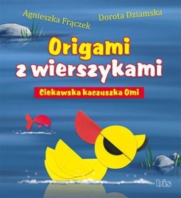 ORIGAMI Z WIERSZYKAMI. CIEKAWSKA KACZUSZKA OMI