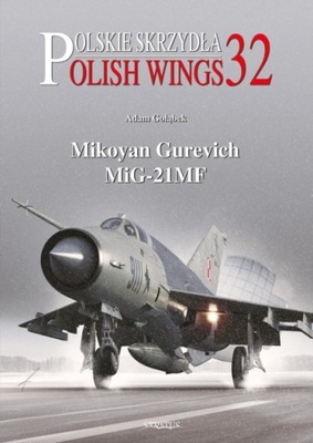 Polish Wings 32: Mikoyan Gurevich MiG-21MF ADAM GOLABEK