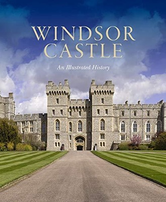 Windsor Castle: An Illustrated History (2019) Pamela Hartshorne