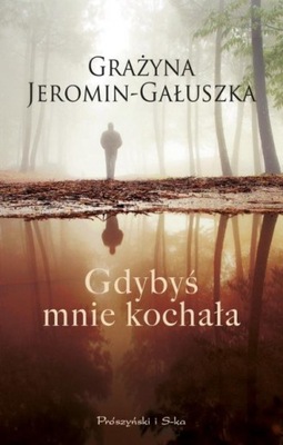 Gdybyś mnie kochała Grażyna Jeromin-Gałuszka*