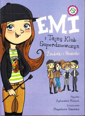 EMI I TAJNY KLUB SUPERDZIEWCZYN ŹREBAKI I RUMAKI * AGNIESZKA MIELECH