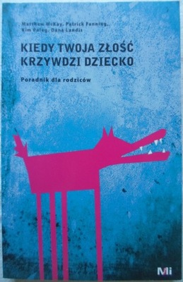 Kiedy twoja złość krzywdzi dziecko. Poradnik dla rodziców