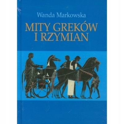 MITY GREKÓW I RZYMIAN WYD 2022 MARKOWSKA WANDA