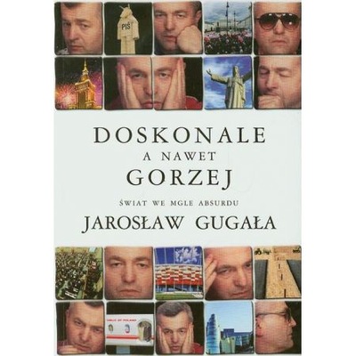 DOSKONALE A NAWET GORZEJ JAROSŁAW GUGAŁA