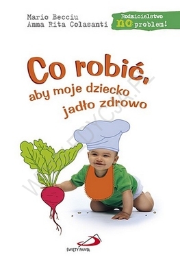 CO ROBIĆ,ABY MOJE DZIECKO JADŁO ZDROWO M.BECCIU