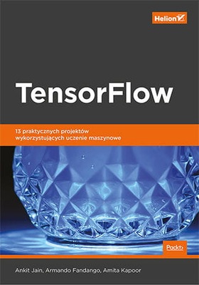TensorFlow.13 praktycznych proj .wykorzystujących