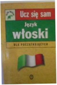 UCZ SIĘ SAM JĘZYK WŁOSKI DLA POCZĄTKUJĄCYCH