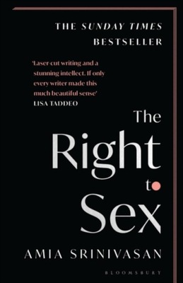 The Right to Sex: The Sunday Times Bestseller AMIA SRINIVASAN