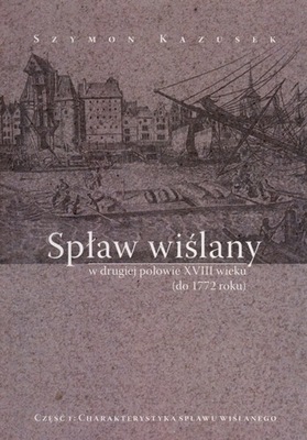 Spław wiślany w drugiej połowie XVIII wieku