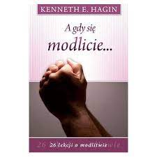 A gdy się modlicie... - Kenneth E. Hagin