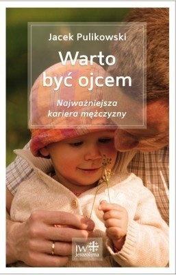 Jacek Pulikowski - Warto być ojcem