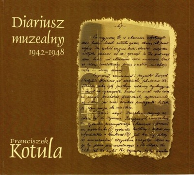 Diariusz muzealny 1942-1948 Franciszek Kotula