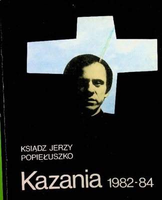 Jerzy Popiełuszko - Kazania 1982 84