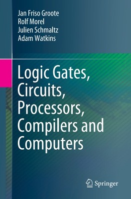 Logic Gates, Circuits, Processors, Compilers and C