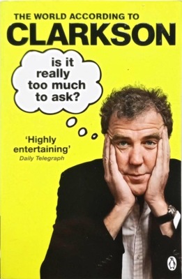 JEREMY CLARKSON - IS IT REALLY TOO MUCH TO ASK?