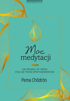 Moc medytacji Jak sprawić, by umysł stał się twoim