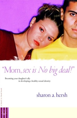 Mom, sex is NO big deal! - Hersh, Sharon EBOOK