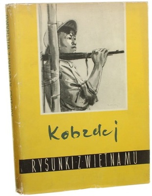 Rysunki z Wietnamu Aleksandra Kobzdeja Wstęp i teksty literackie napisał Wo