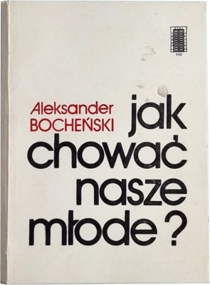 Aleksander Bocheński - Jak chować nasze młode?