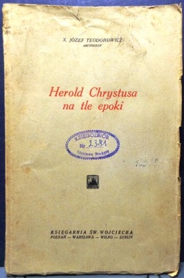 Herold CHRYSTUSA na tle epoki, X. Józef TEODOROWICZ (Arcybiskup) [1937]