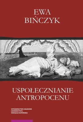 USPOŁECZNIANIE ANTROPOCENTU. EKOWERWA I EKOLOGIZOWANIE EKONOMII