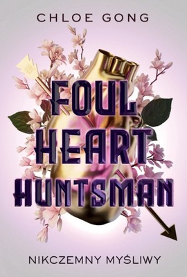 Foul heart huntsman Nikczemny myśliwy - Chloe Gong