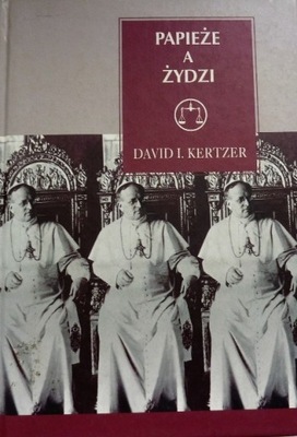 David I. Kertzer - Papieże a Żydzi