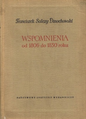 WSPOMNIENIA OD 1806 DO 1830 ROKU DMOCHOWSKI