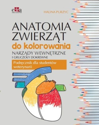 ANATOMIA ZWIERZĄT DO KOLOROWANIA. - H. Purzyc [KSI